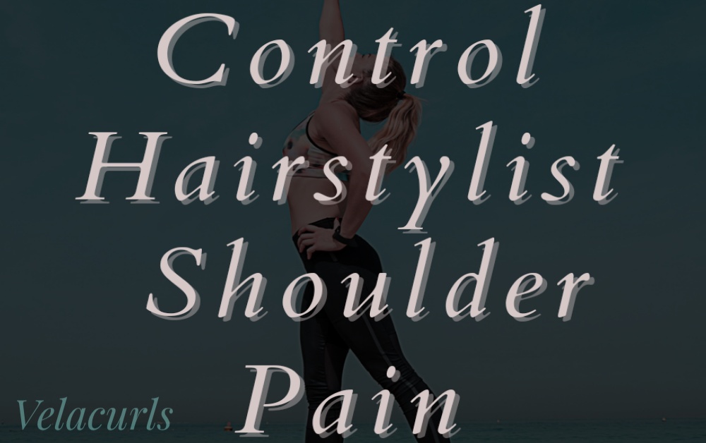 Hairstylist shoulder pain velacurls